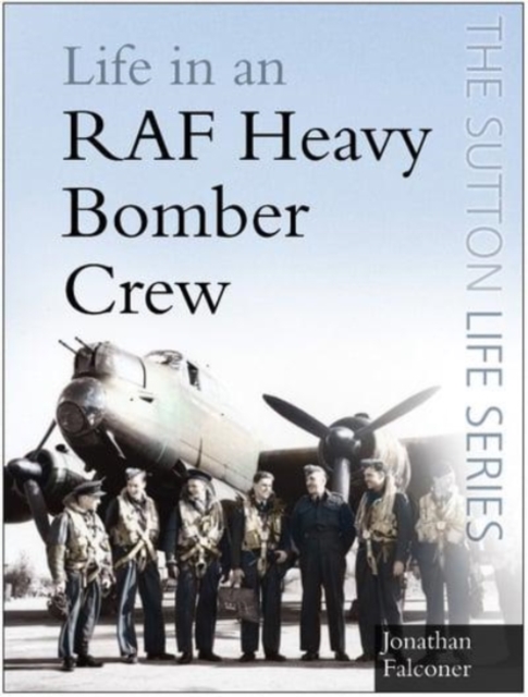 Life in a RAF Heavy Bomber Crew, Paperback / softback Book