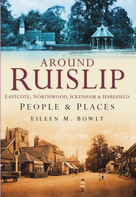 Around Ruislip, Eastcote, Northwood, Ickenham and Harefield : People and Places, Paperback / softback Book