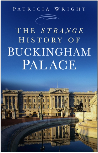 The Strange History of Buckingham Palace, Paperback / softback Book