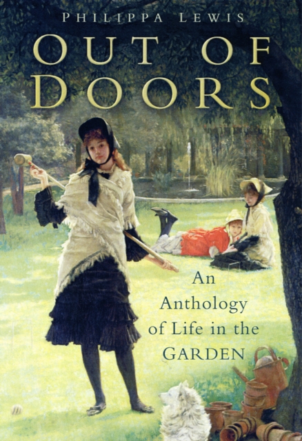 Out of Doors : An Anthology of Garden Life, Hardback Book