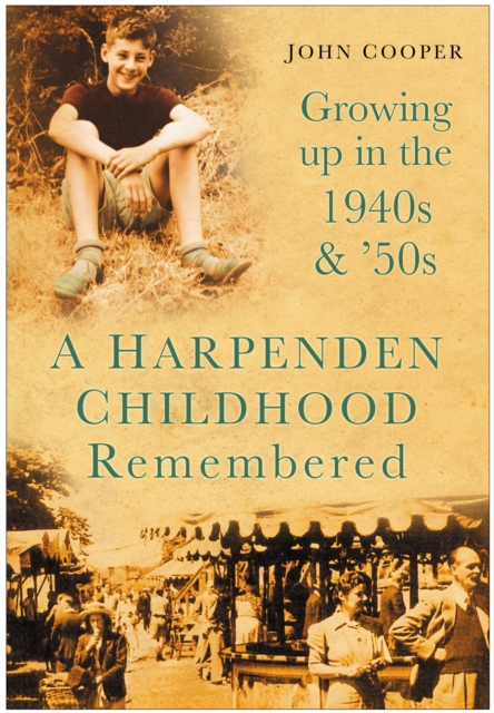 A Harpenden Childhood Remembered : Growing Up in the 1940s and '50s, Paperback / softback Book