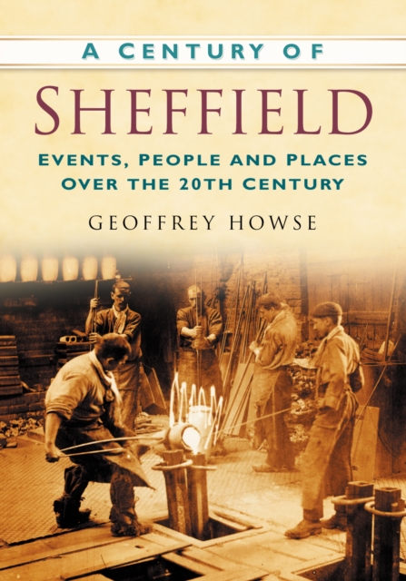 A Century of Sheffield : Events, People and Places Over the 20th Century, Paperback / softback Book