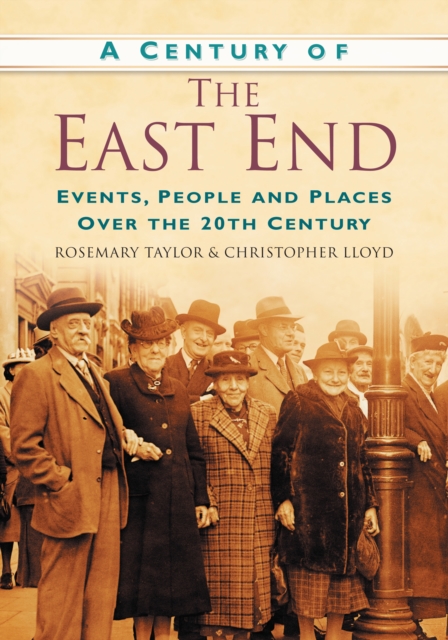 A Century of the East End : Events, People and Places Over the 20th Century, Paperback / softback Book