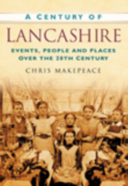 A Century of Lancashire : Events, People and Places Over the 20th Century, Paperback / softback Book