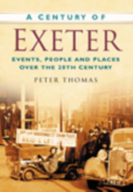A Century of Exeter : Events, People and Places Over the 20th Century, Paperback / softback Book