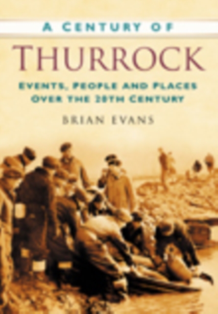 A Century of Thurrock : Events, People and Places Over the 20th Century, Paperback / softback Book