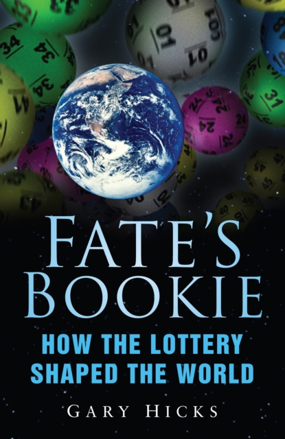 Fate's Bookie : How the Lottery Shaped the World, Paperback / softback Book