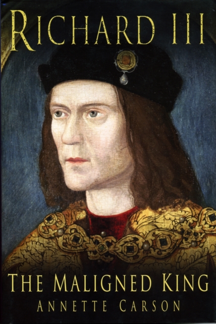 Richard III: The Maligned King, Hardback Book