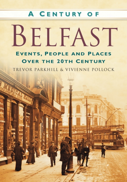 A Century of Belfast : Events, People and Places Over the 20th Century, Paperback / softback Book