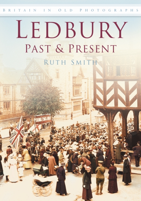 Ledbury Past and Present : Britain in Old Photographs, Paperback / softback Book