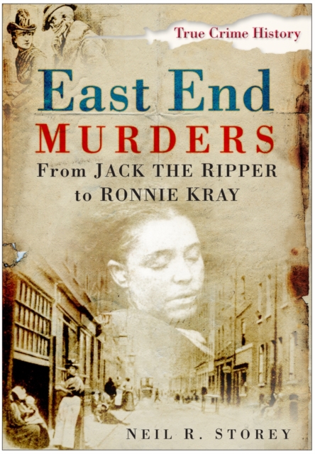 East End Murders : From Jack the Ripper to Ronnie Kray, Paperback / softback Book