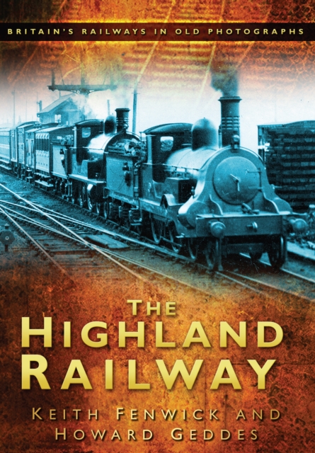 The Highland Railway : Britain's Railways in Old Photographs, Paperback / softback Book