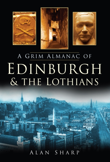 A Grim Almanac of Edinburgh and the Lothians, Paperback / softback Book