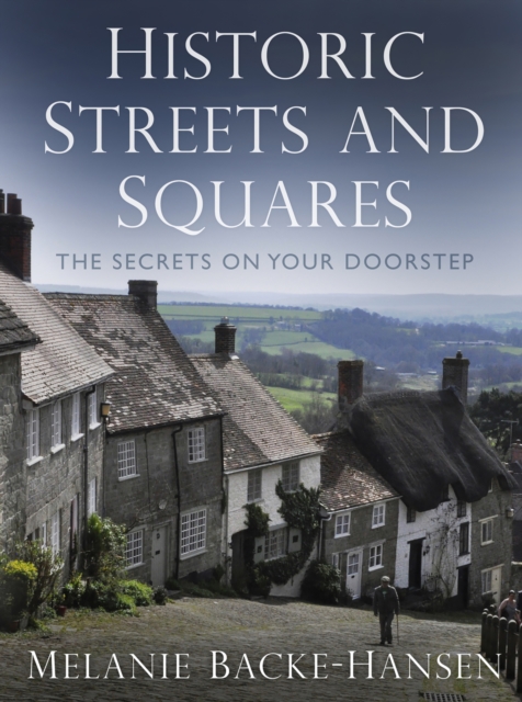 Historic Streets and Squares : The Secrets On Your Doorstep, EPUB eBook