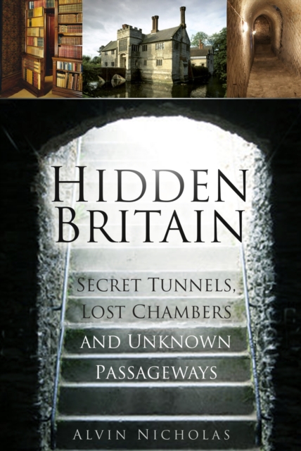 Hidden Britain : Secret Tunnels, Lost Chambers and Unknown Passageways, Paperback / softback Book