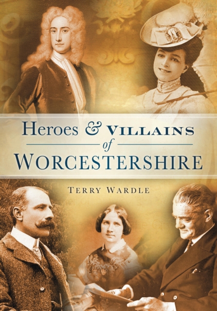 Heroes and Villains of Worcestershire, EPUB eBook