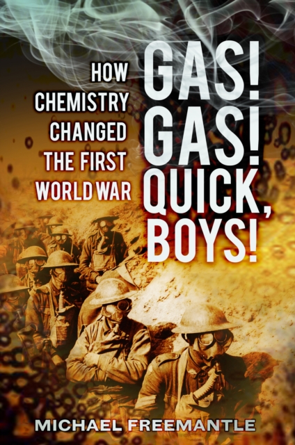 Gas! Gas! Quick, Boys : How Chemistry Changed the First World War, Paperback / softback Book