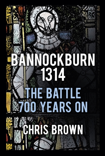 Bannockburn 1314 : The Battle 700 Years On, Paperback / softback Book