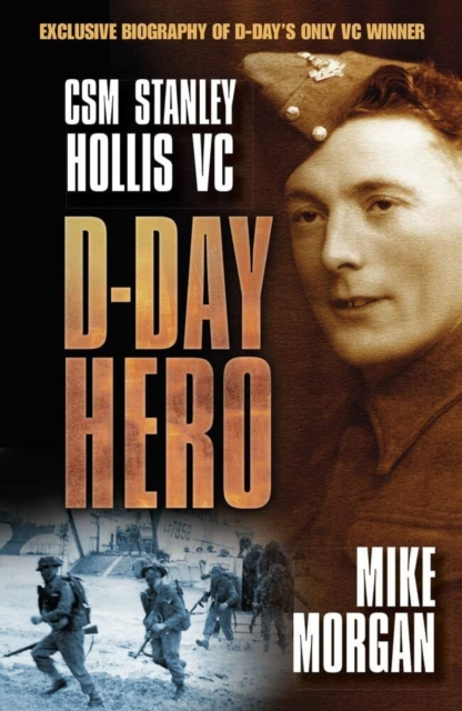 D-Day Hero : CSM Stanley Hollis VC, Paperback / softback Book