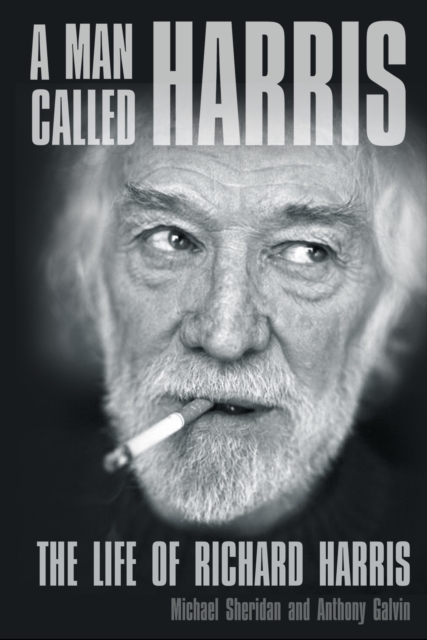 A Man Called Harris : The Life of Richard Harris, Paperback / softback Book