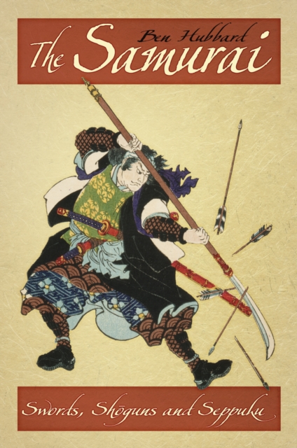 The Samurai : Swords, Shoguns and Seppuku, Paperback / softback Book