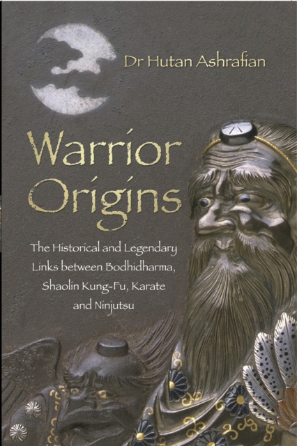 Warrior Origins : The Historical and Legendary Links between Bodhidharma, Shaolin Kung-Fu, Karate and Ninjutsu, Paperback / softback Book
