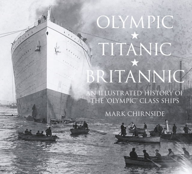 Olympic, Titanic, Britannic : An Illustrated History of the Olympic Class Ships, Paperback / softback Book