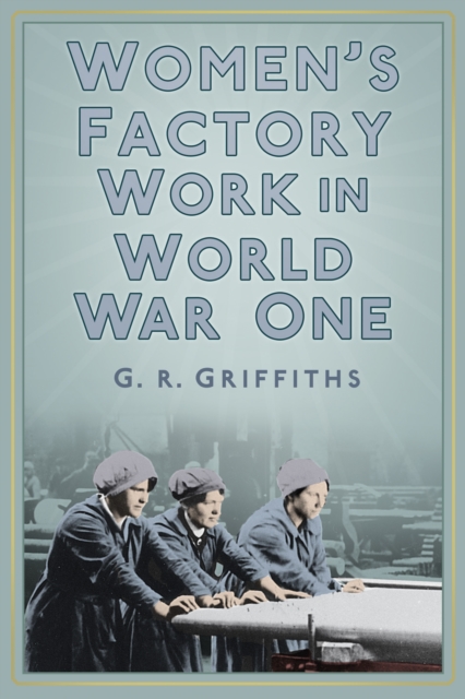 Women's Factory Work in World War One, Paperback / softback Book