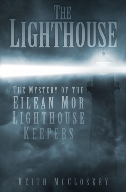 The Lighthouse : The Mystery of the Eilean Mor Lighthouse Keepers, EPUB eBook