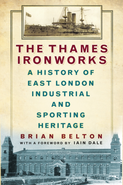 The Thames Ironworks : A History of East London Industrial and Sporting Heritage, Paperback / softback Book
