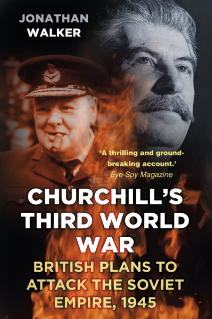 Churchill's Third World War : British Plans to Attack the Soviet Empire 1945, Paperback / softback Book