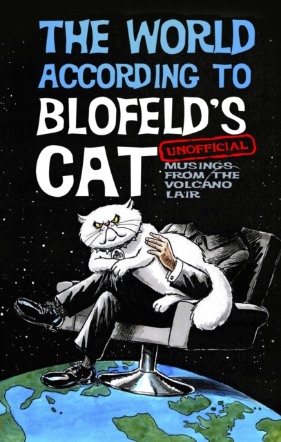 The World According to Blofeld's Cat : Unofficial Musings from the Volcano Lair, Hardback Book