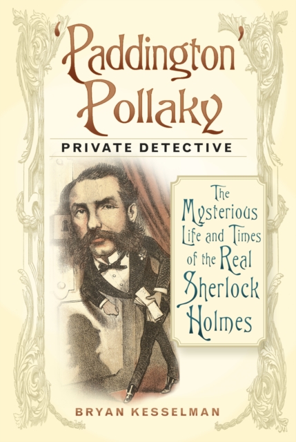 'Paddington' Pollaky, Private Detective : The Mysterious Life and Times of the Real Sherlock Holmes, Paperback / softback Book