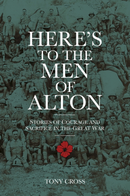 Here's to the Men of Alton : Stories of Courage and Sacrifice in the Great War, Paperback / softback Book