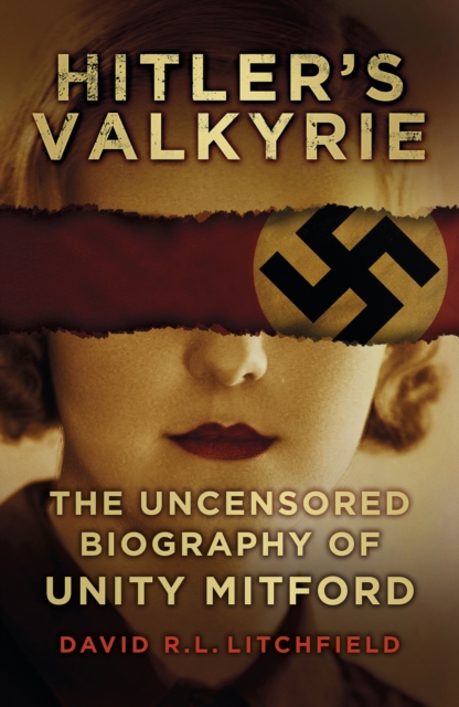 Hitler's Valkyrie : The Uncensored Biography of Unity Mitford, Paperback / softback Book
