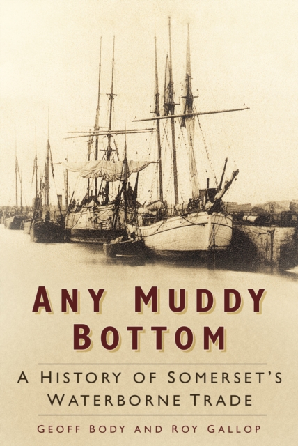 Any Muddy Bottom : A History of Somerset's Waterborne Trade, Paperback / softback Book