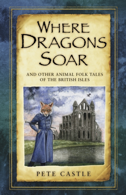 Where Dragons Soar: And Other Animal Folk Tales of the British Isles, Paperback / softback Book