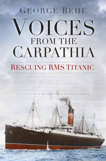 Voices from the Carpathia: Rescuing RMS Titanic, Paperback / softback Book