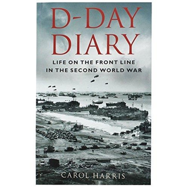 D DAY DIARY LIFE ON THE FRONT LINE, Paperback Book