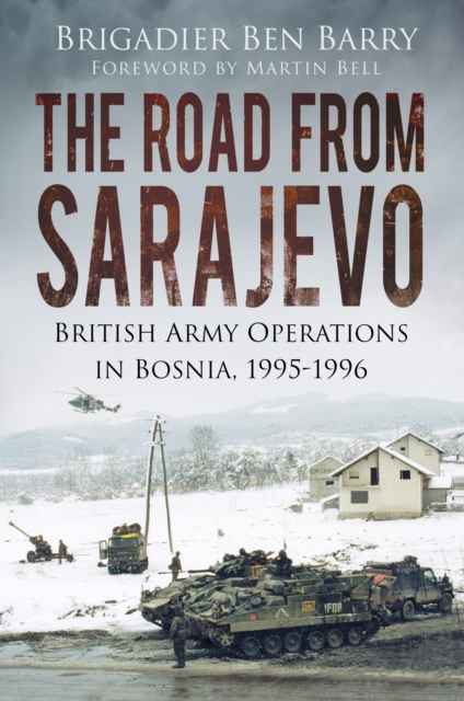 The Road From Sarajevo : British Army Operations In Bosnia, 1995-1996, Paperback / softback Book