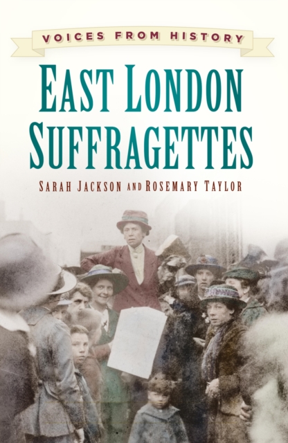 Voices from History: East London Suffragettes, EPUB eBook