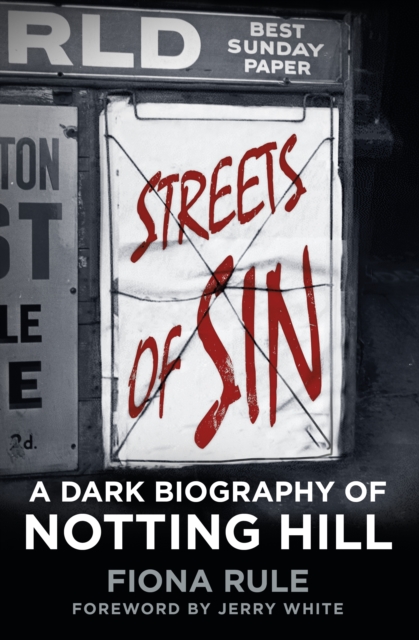 Streets of Sin : A Dark Biography of Notting Hill, Hardback Book