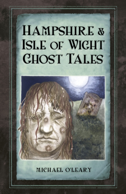 Hampshire and Isle of Wight Ghost Tales, Paperback / softback Book