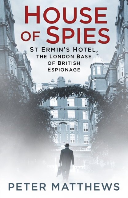 House of Spies : St Ermin's Hotel, the London Base of British Espionage, EPUB eBook