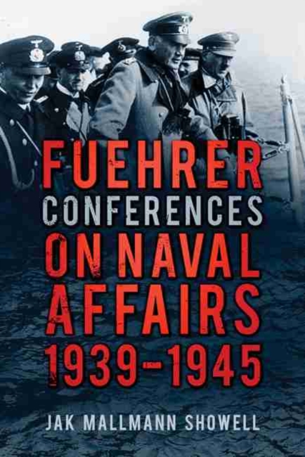 Fuehrer Conferences on Naval Affairs, 1939-1945, Paperback / softback Book