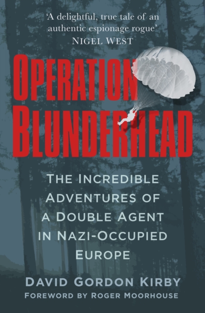 Operation Blunderhead : The Incredible Adventures of a Double Agent in Nazi-Occupied Europe, Hardback Book