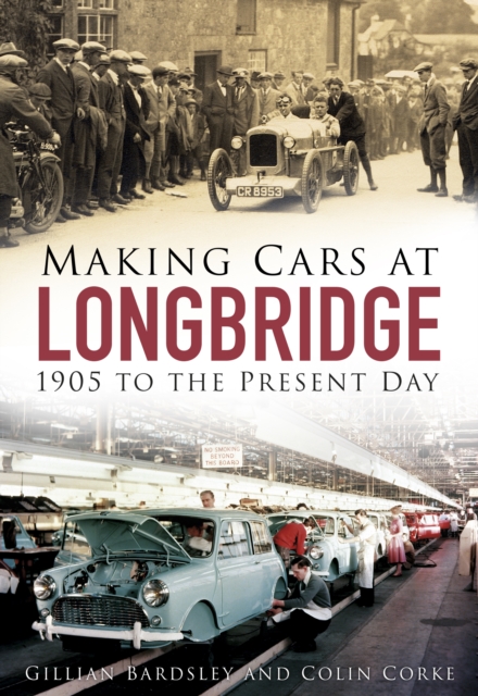 Making Cars at Longbridge : 1905 to the Present Day, Paperback / softback Book