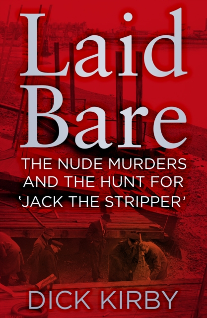Laid Bare : The Nude Murders and the Hunt for 'Jack the Stripper', Hardback Book
