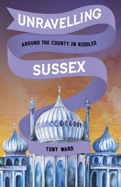 Unravelling Sussex : Around the County in Riddles, Paperback / softback Book