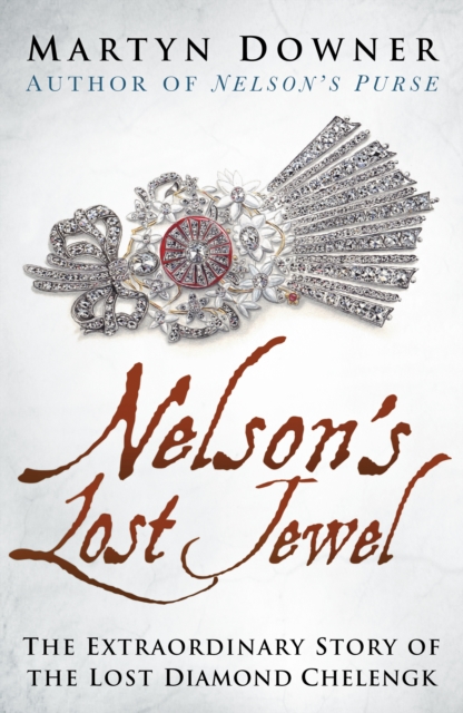 Nelson's Lost Jewel : The Extraordinary Story of the Lost Diamond Chelengk, Hardback Book